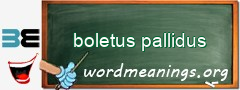 WordMeaning blackboard for boletus pallidus
